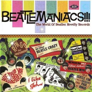 Beatlemaniacs!!!: The World of Beatles Novelty Records