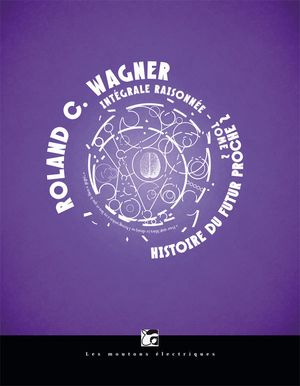 Histoire du futur proche 2 - Roland C. Wagner : Intégrale raisonnée, tome 2