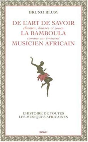 De l'art de savoir chanter danser et jouer la bamboula comme un éminent musicien africain