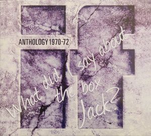 Anthology 1970-72: What Did I Say About the Box Jack?