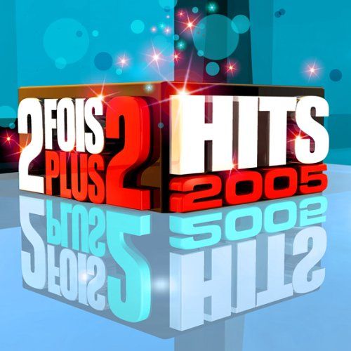 2 fois plus de hits 2005 Various Artists SensCritique