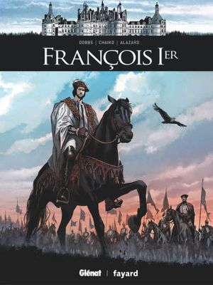 François 1er - Ils ont fait l'Histoire, tome 25