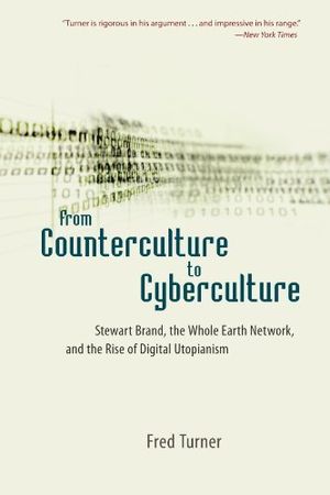 From Counterculture to Cyberculture: Stewart Brand, the Whole Earth Network, and the Rise of Digital Utopianism
