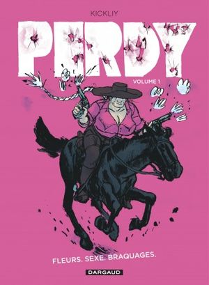 Fleurs. Sexe. Braquages. Perdy, Tome 1
