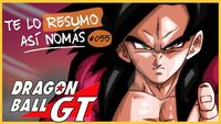 Te Lo Resumo Así Nomás #55 | Dragon Ball GT