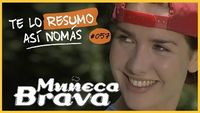 Te Lo Resumo Así Nomás#57 | Muñeca Brava