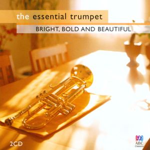 The Essential Trumpet: Bright, Bold and Beautiful