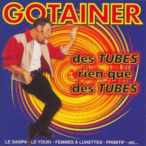 Best of Gotainer: Des tubes rien que des tubes