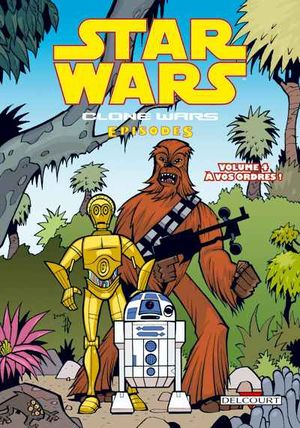 Clone Wars Episodes - Tome 4 : A Vos Ordres !