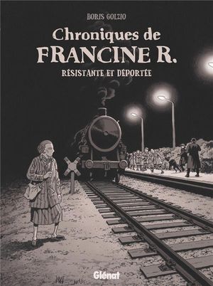 Chroniques de Francine R., résistante et déportée