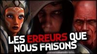 LES ERREURS QUE NOUS FAISONS SUR STAR WARS