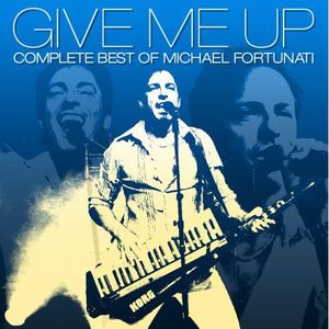 Give Me Up - The Complete Best of Michael Fortunati