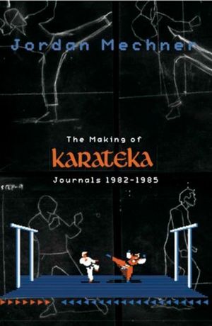 The Making of Karateka : Journals 1982-1985