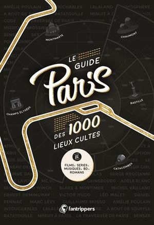 Le Guide Paris des 1000 lieux cultes de films, séries, musiques, BD, romans