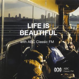 Life is Beautiful with ABC Classic FM, Volume 4