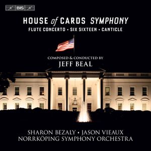 House of Cards Symphony / Flute Concerto / Six Sixteen / Canticle