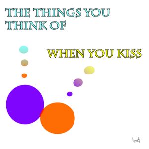 The Things You Think Of When You Kiss (Single)