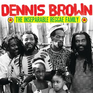 Dennis Brown & The Inseparable Reggae Family