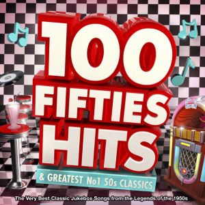 100 Fifties Hits & Greatest No.1 50s Classics: The Very Best Classic Jukebox Songs From the Legends of the 1950s