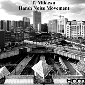 T. Mikawa / Harsh Noise Movement