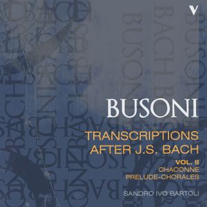 Busoni: Transcriptions After J.S. Bach, Vol. 2