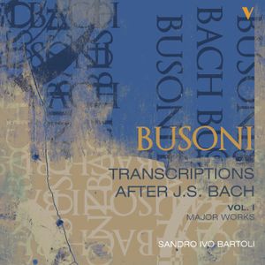 Busoni: Transcriptions After J.S. Bach, Vol. 1 – Major Works