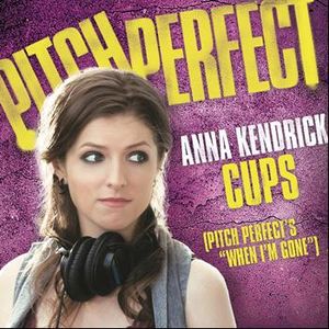 Cups (Pitch Perfect’s “When I’m Gone”) (Single)