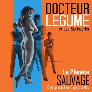 La Planète Sauvage: 10 Songs About Sex & Psychopathy