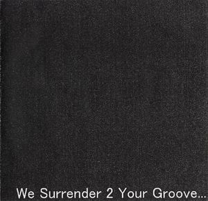 We Surrender 2 Your Groove...