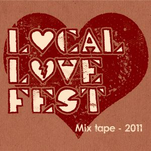 Local Love Fest: Mix Tape - 2011