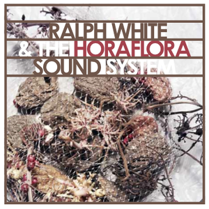 Ralph White & The Horaflora Sound System