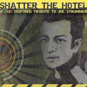 Shatter the Hotel: A Dub Inspired Tribute to Joe Strummer