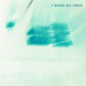 I Broke My Robot (Single)