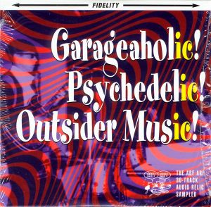 Garageaholic! Psychedelic! Outsider Music! The Arf Arf 30-Track Audio Relic Sampler
