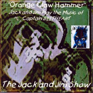 "Orange Claw Hammer" Jack and Jim Play the Music of Captain Beefheart