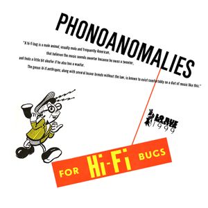 Phonoanomalies for Hi-Fi Bugs