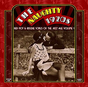 The Naughty 1920s: Red Hot & Risque Songs of the Jazz Age Volume 1