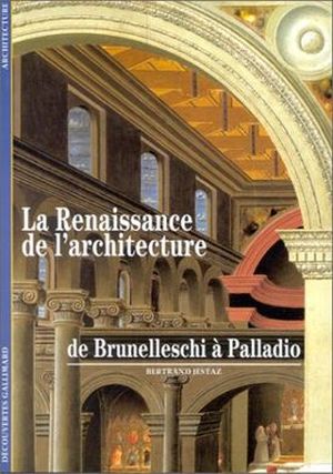 La Renaissance en architecture de Brunelleschi à Palladio