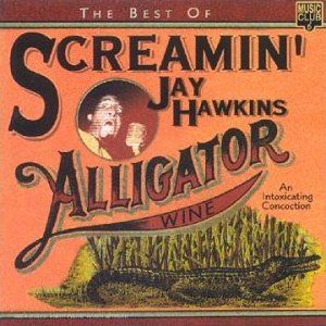 The Best of Screamin' Jay Hawkins: Alligator Wine