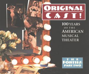 Original Cast! 100 Years of the American Musical Theater: The Forties, Part Two