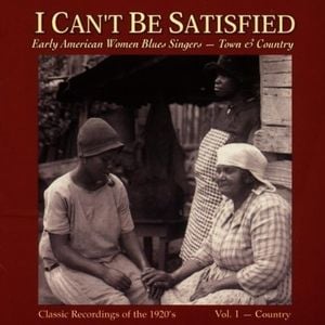 I Can't Be Satisfied: Early American Blues Singers, Volume 1: Country