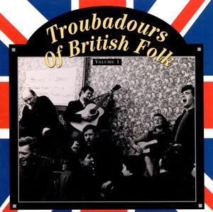 Troubadours of British Folk, Volume 1: Unearthing the Tradition