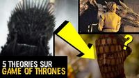 5 THEORIES SUR GAME OF THRONES