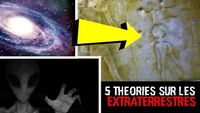 5 THEORIES SUR LES EXTRATERRESTRES