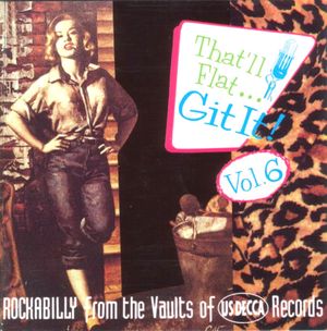 That'll Flat... Git It! Vol. 6: Rockabilly From The Vaults Of US Decca Records