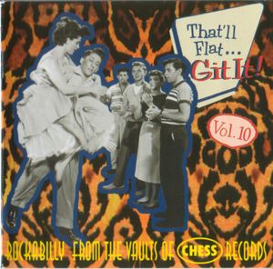 That'll Flat... Git It! Vol. 10: Rockabilly From the Vaults of Chess Records