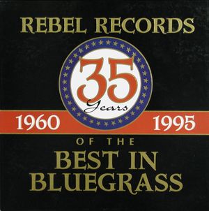Rebel Records: 35 Years of the Best In Bluegrass 1960-1995