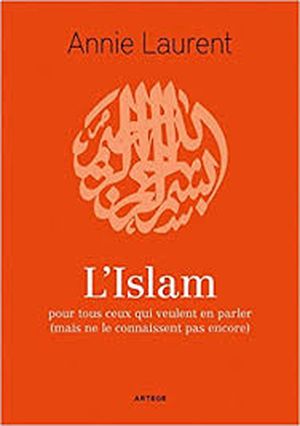 L'Islam: pour tous ceux qui veulent en parler (mais ne le connaissent pas encore)