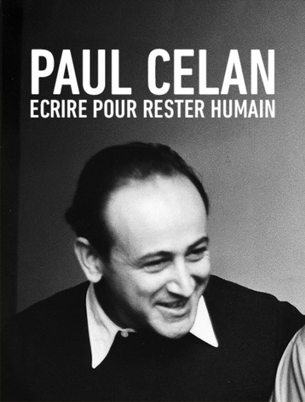 Paul Celan - Ecrire pour rester humain