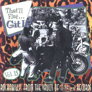 That'll Flat... Git It! Vol. 15: Rockabilly From the Vaults of Lin & Kliff Records